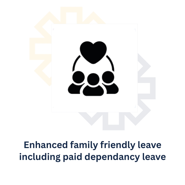 Benefit: enhanced friendly family leave including paid dependancy leave